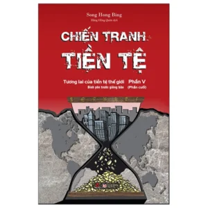 Chiến Tranh Tiền Tệ Phần 5 ( Phần Cuối)