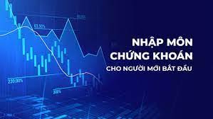 Nhập Môn Chứng Khoán – Dành Cho Người Mới Bắt Đầu