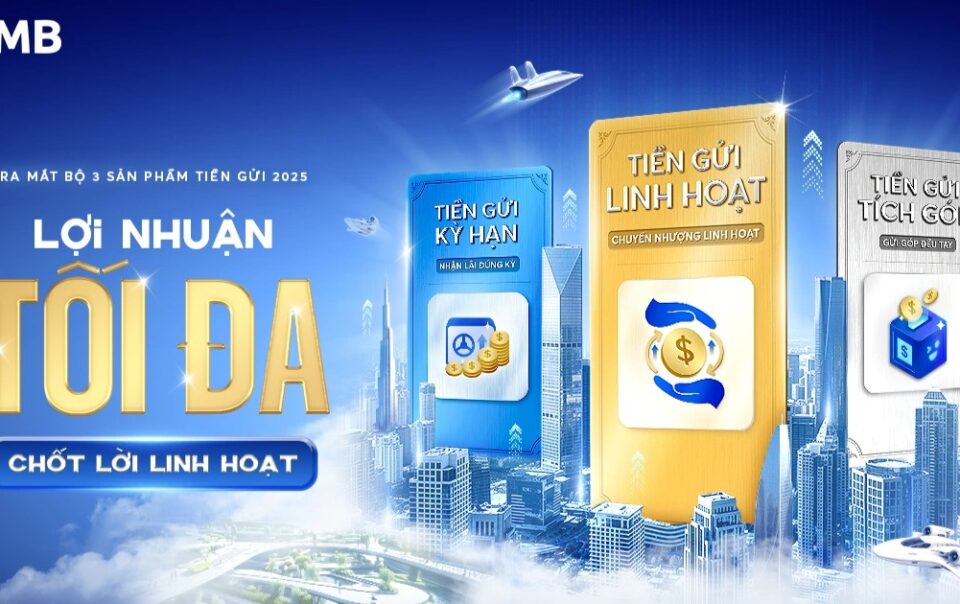 mb-ra-mat-bo-san-pham-tien-gui-2025-giup-toi-da-loi-nhuan,-chot-loi-linh-hoat
