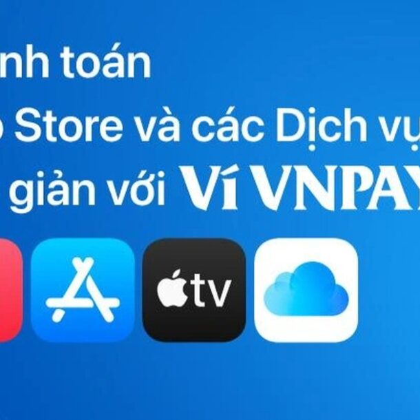 vi-vnpay-tro-thanh-phuong-thuc-thanh-toan-cho-app-store-va-dich-vu-apple-tai-viet-nam