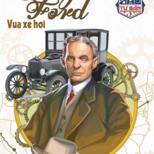 Đại Tư Bản Mỹ - Henry Ford - Vua Xe Hơi