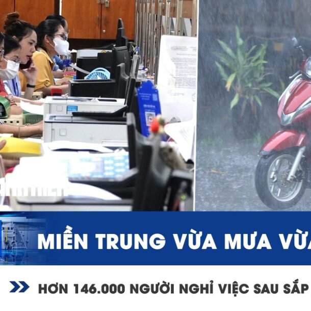 xem-nhanh-12h:-mien-trung-vua-mua-vua-lanh-|-hon-146.000-nguoi-nghi-viec-sau-sap-xep-bo-may