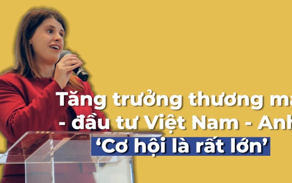 tang-truong-thuong-mai-–-dau-tu-viet-nam-–-anh:-‘co-hoi-la-rat-lon’