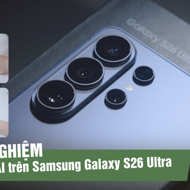 trai-nghiem-galaxy-ai-tren-samsung-galaxy-s26-ultra:-khi-smartphone-chu-dong-hieu-nguoi-dung
