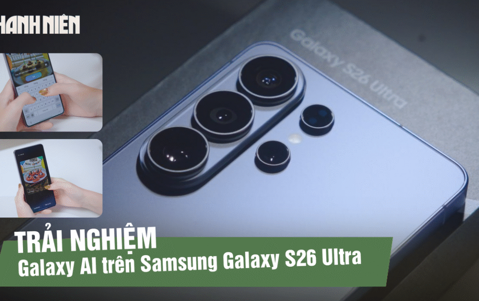 trai-nghiem-galaxy-ai-tren-samsung-galaxy-s26-ultra:-khi-smartphone-chu-dong-hieu-nguoi-dung