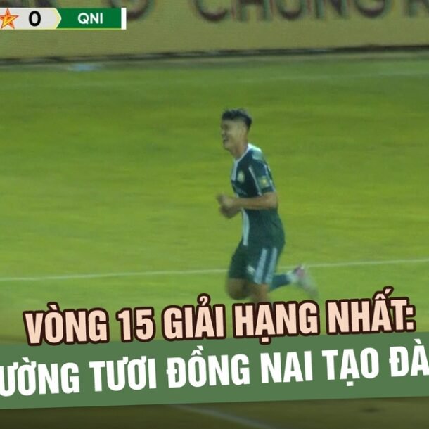 vong-15-giai-hang-nhat:-truong-tuoi-dong-nai-tao-da,-cuoc-dua-thang-hang-them-cang-thang