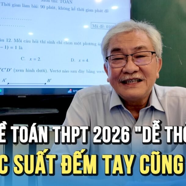 de-toan-thi-tot-nghiep-thpt-2026:-‘de-tho’-hon-nam-ngoai,-xac-suat-dem-tay-cung-ra